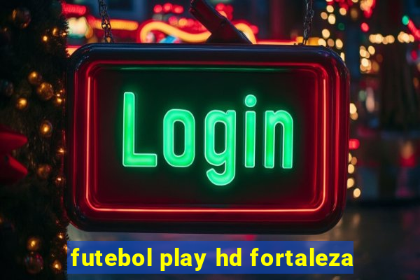 futebol play hd fortaleza