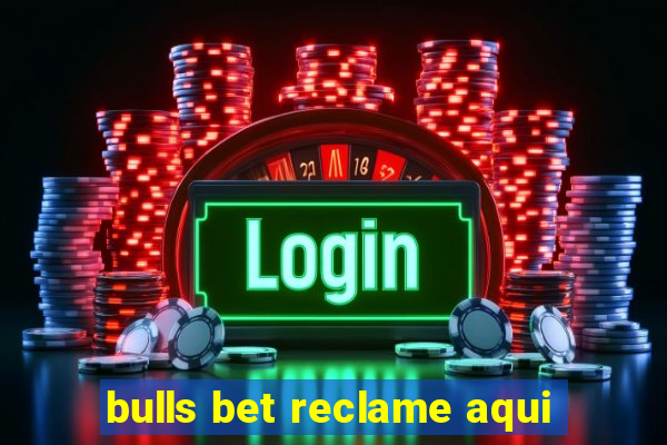 bulls bet reclame aqui