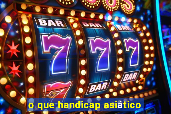 o que handicap asiático