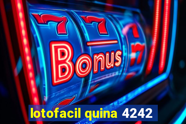 lotofacil quina 4242