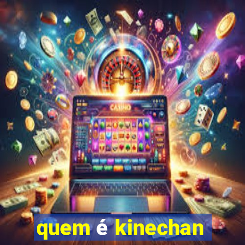 quem é kinechan