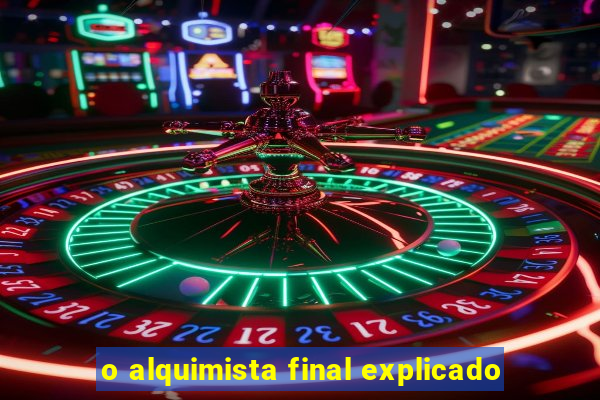 o alquimista final explicado