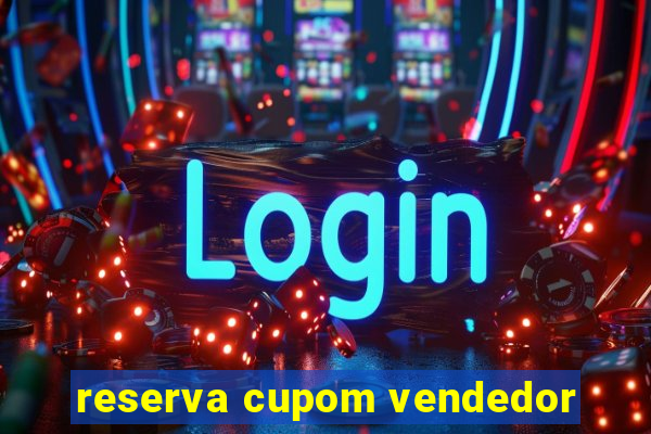 reserva cupom vendedor