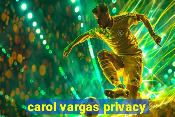 carol vargas privacy