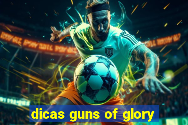 dicas guns of glory