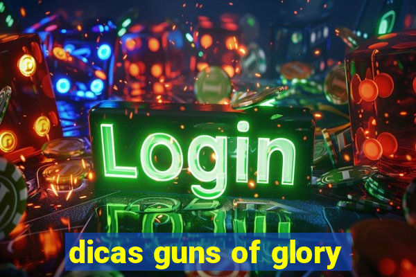 dicas guns of glory