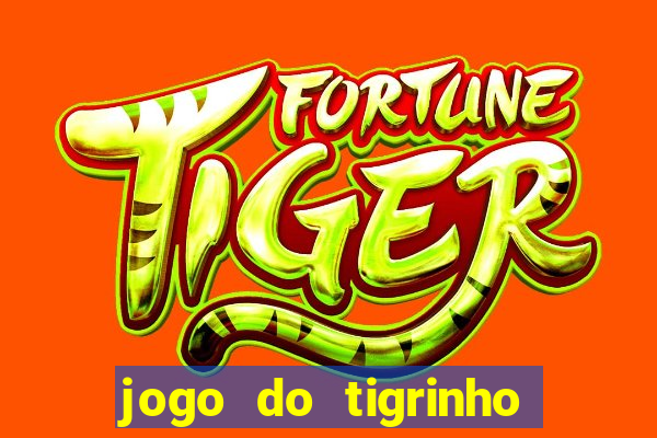 jogo do tigrinho ganha dinheiro de verdade