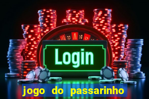 jogo do passarinho que da dinheiro