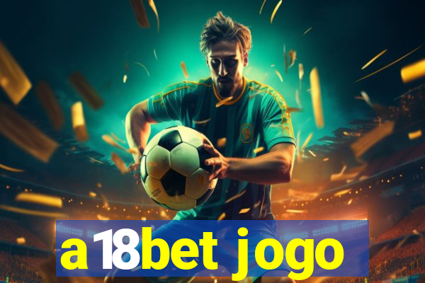 a18bet jogo