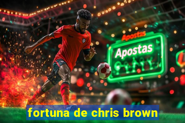 fortuna de chris brown