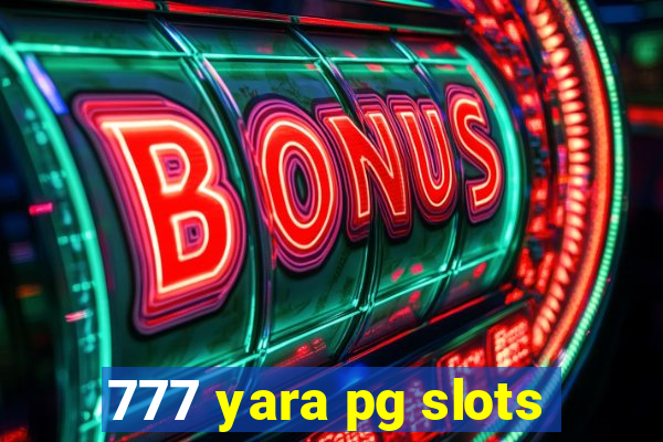 777 yara pg slots