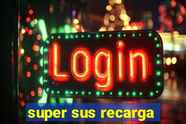 super sus recarga