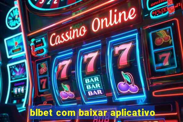 blbet com baixar aplicativo