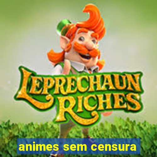 animes sem censura