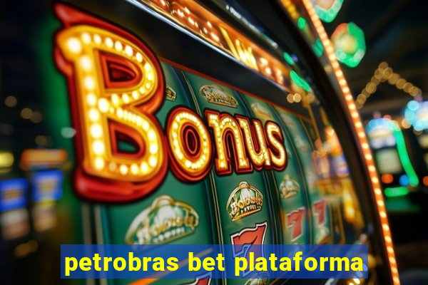 petrobras bet plataforma