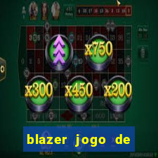 blazer jogo de ganhar dinheiro