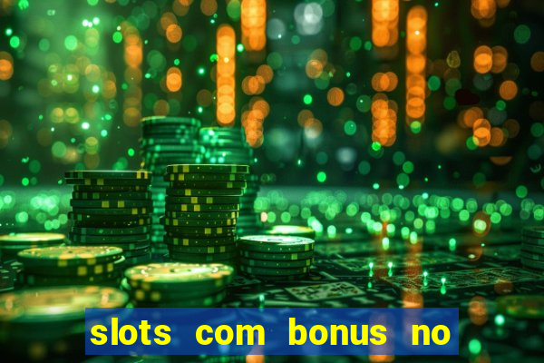 slots com bonus no cadastro e saque free