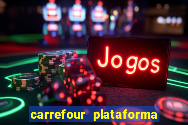 carrefour plataforma de jogos