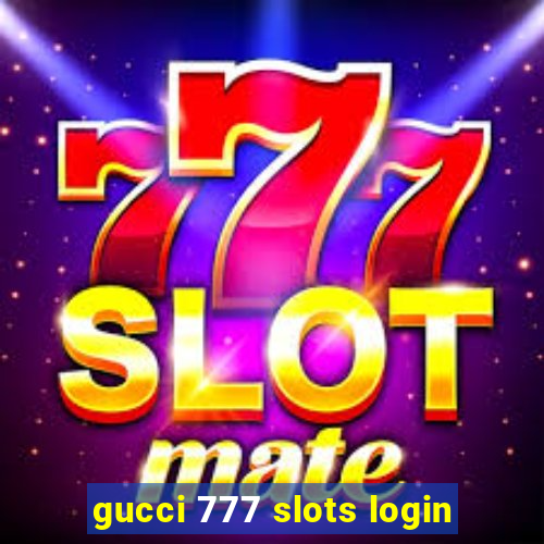 gucci 777 slots login