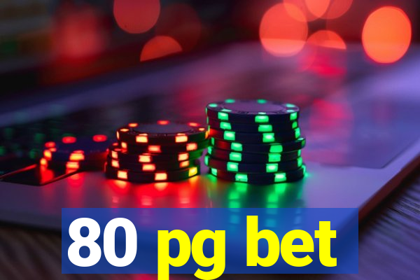 80 pg bet