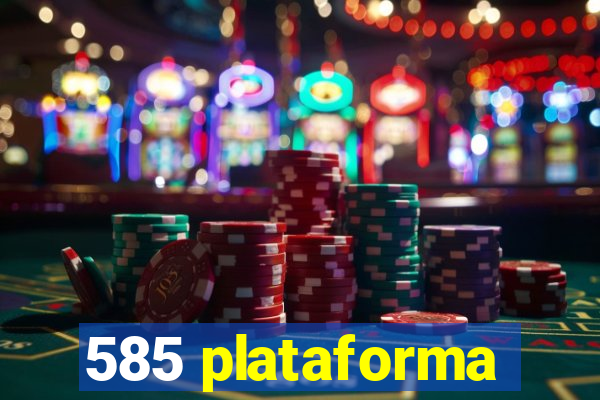 585 plataforma