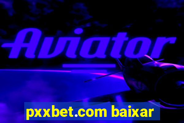 pxxbet.com baixar