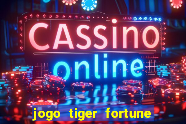 jogo tiger fortune paga mesmo