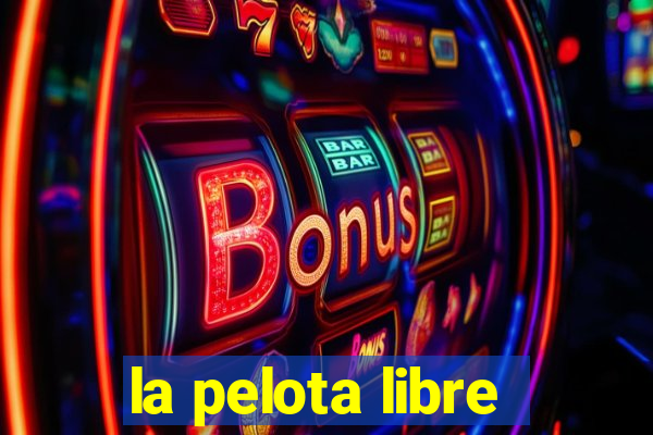 la pelota libre