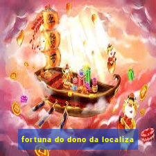 fortuna do dono da localiza