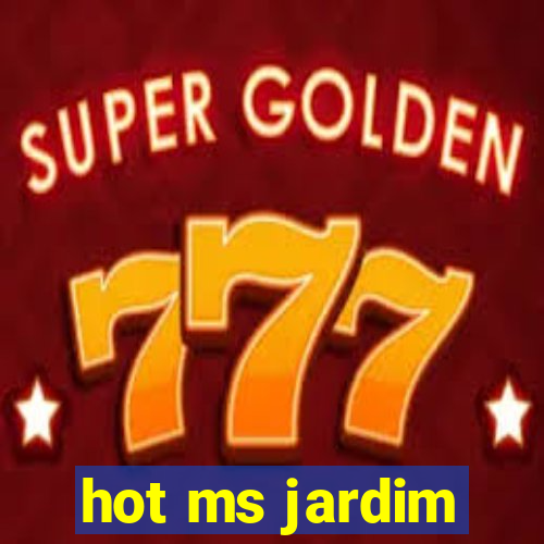 hot ms jardim