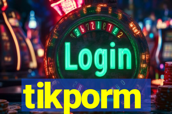 tikporm