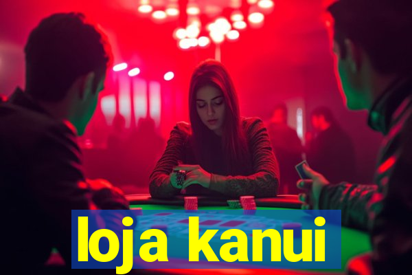 loja kanui