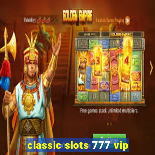 classic slots 777 vip