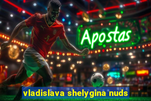 vladislava shelygina nuds