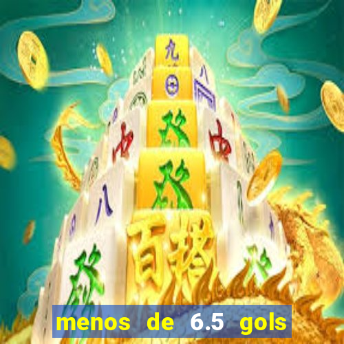 menos de 6.5 gols o que significa