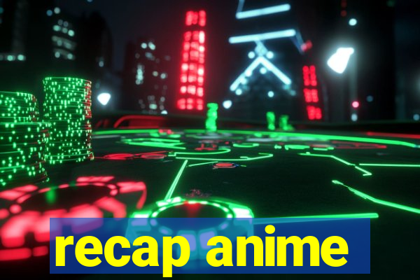 recap anime