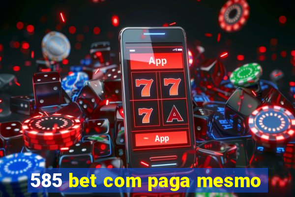 585 bet com paga mesmo