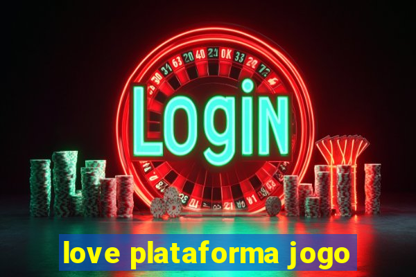 love plataforma jogo