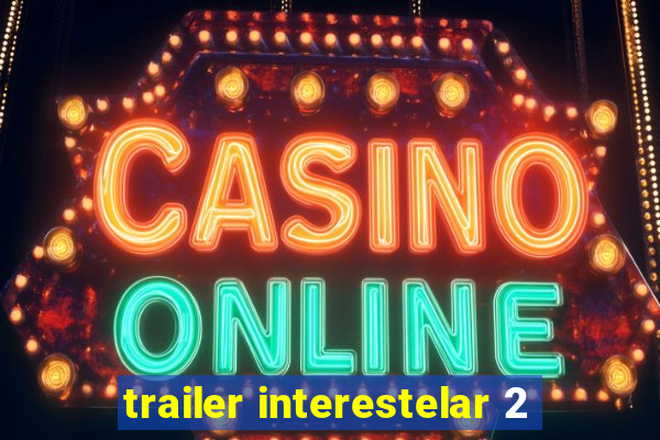 trailer interestelar 2