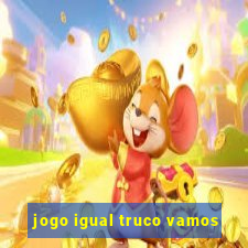 jogo igual truco vamos