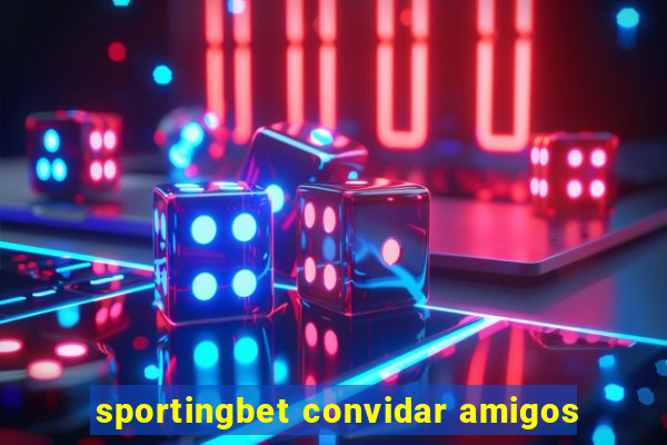 sportingbet convidar amigos