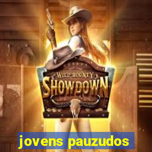 jovens pauzudos