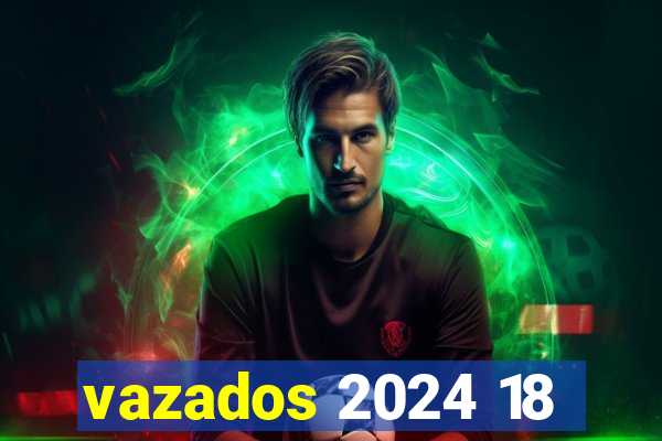 vazados 2024 18