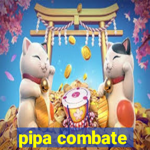 pipa combate