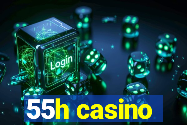 55h casino