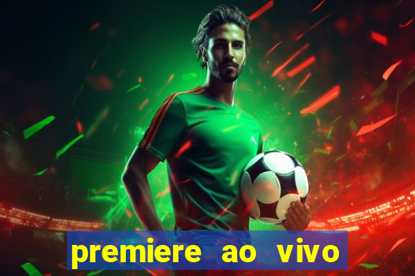 premiere ao vivo hoje gratis