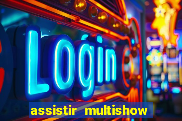 assistir multishow ao vivo grátis