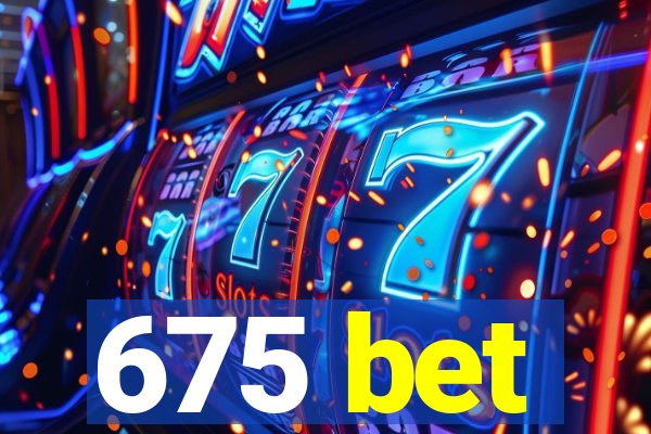 675 bet