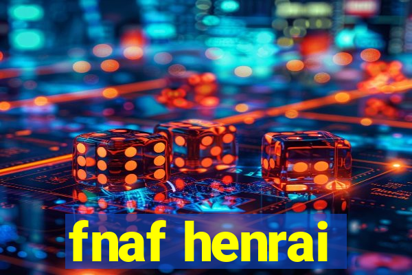 fnaf henrai