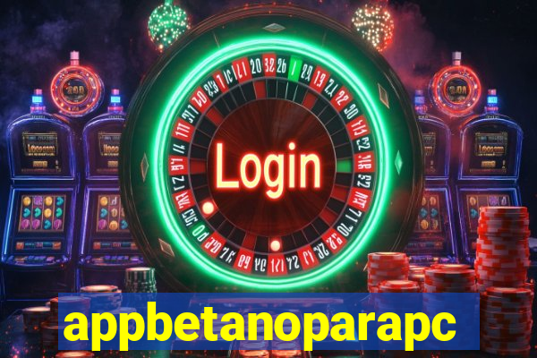 appbetanoparapc